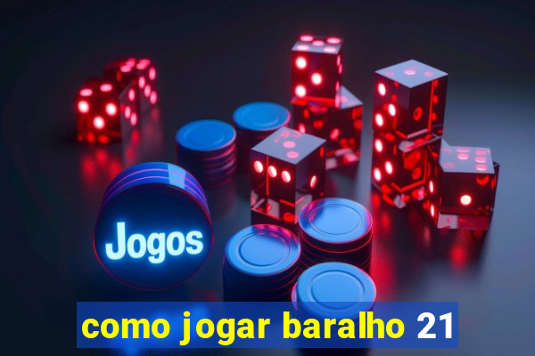 como jogar baralho 21